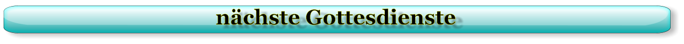 nächste Gottesdienste